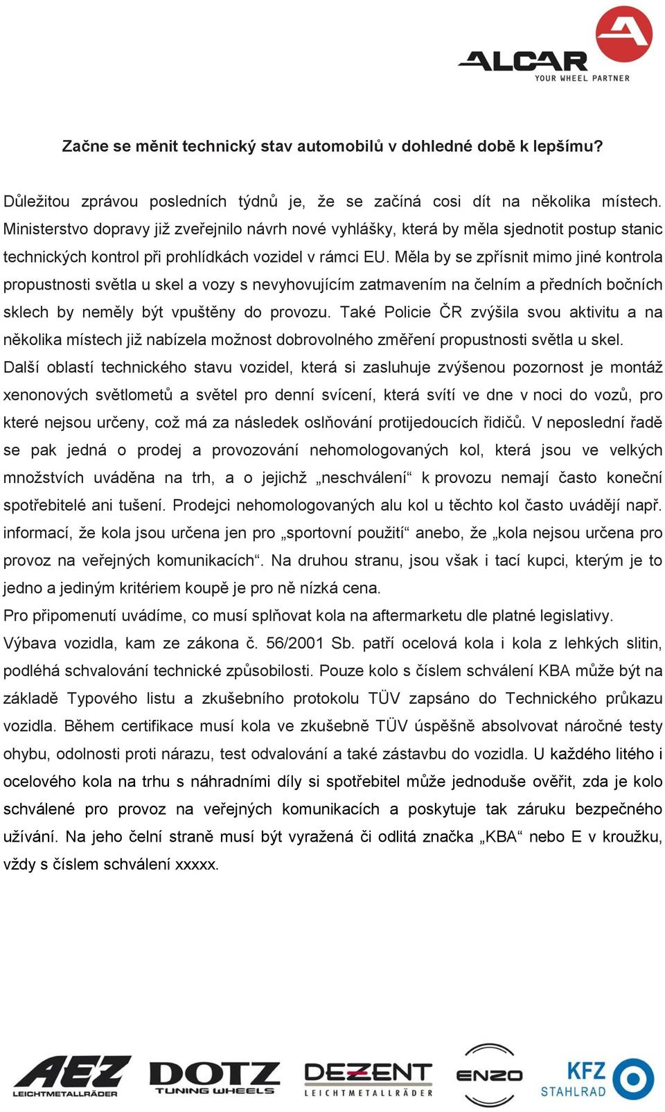 Měla by se zpřísnit mimo jiné kontrola propustnosti světla u skel a vozy s nevyhovujícím zatmavením na čelním a předních bočních sklech by neměly být vpuštěny do provozu.