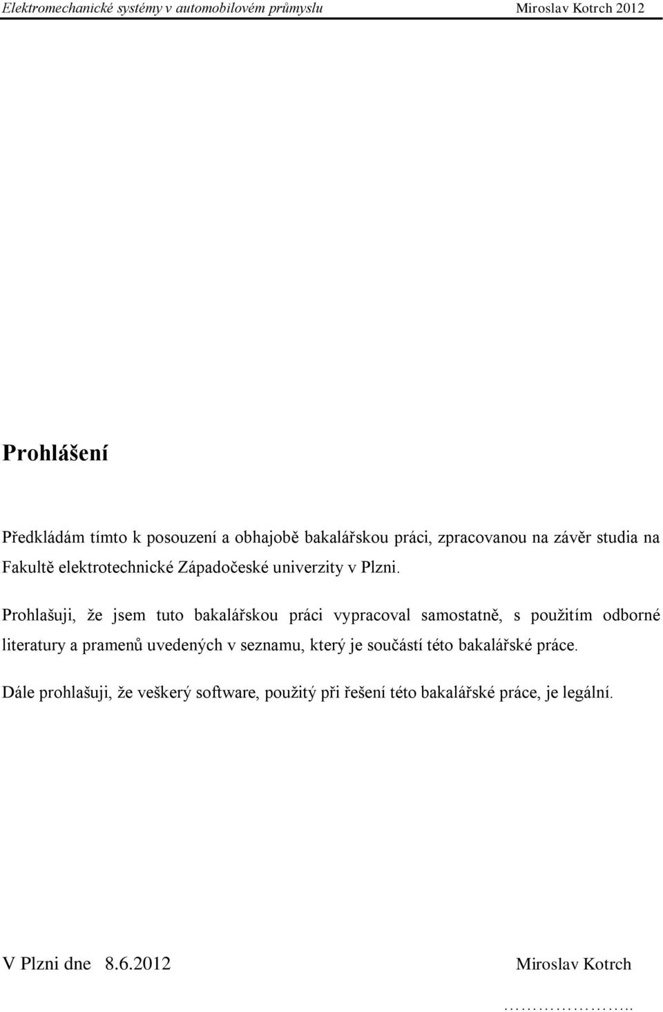 Prohlašuji, ţe jsem tuto bakalářskou práci vypracoval samostatně, s pouţitím odborné literatury a pramenů