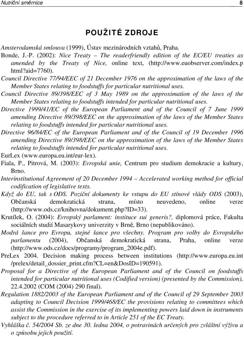Council Directive 77/94/EEC of 21 December 1976 on the approximation of the laws of the Member States relating to foodstuffs for particular nutritional uses.