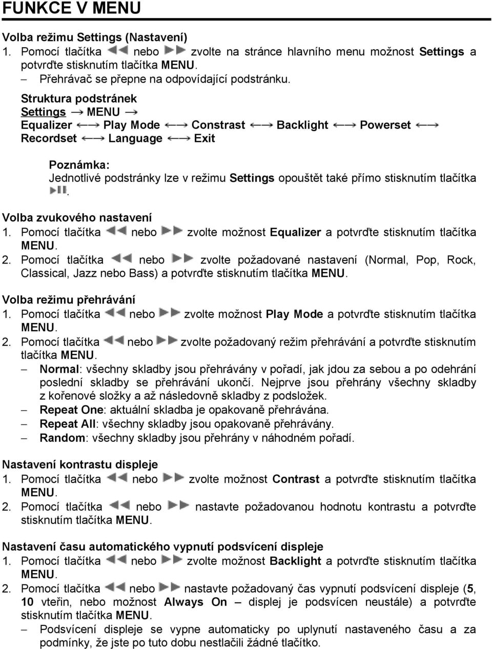 Struktura podstránek Settings MENU Equalizer Play Mode Constrast Backlight Powerset Recordset Language Exit Jednotlivé podstránky lze v režimu Settings opouštět také přímo stisknutím tlačítka.