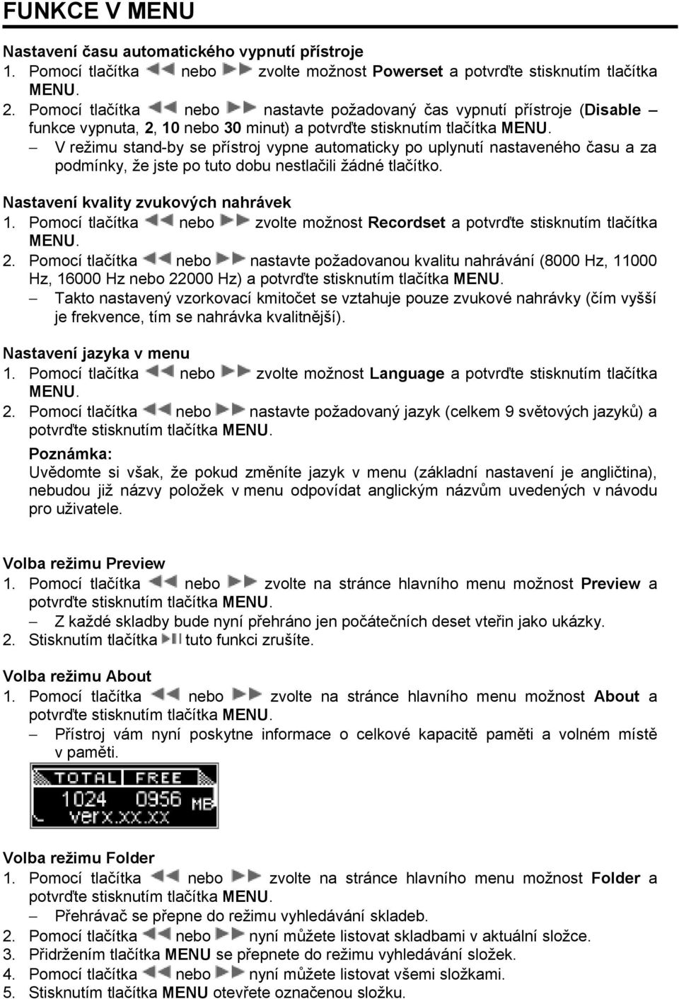 V režimu stand-by se přístroj vypne automaticky po uplynutí nastaveného času a za podmínky, že jste po tuto dobu nestlačili žádné tlačítko. Nastavení kvality zvukových nahrávek 1.