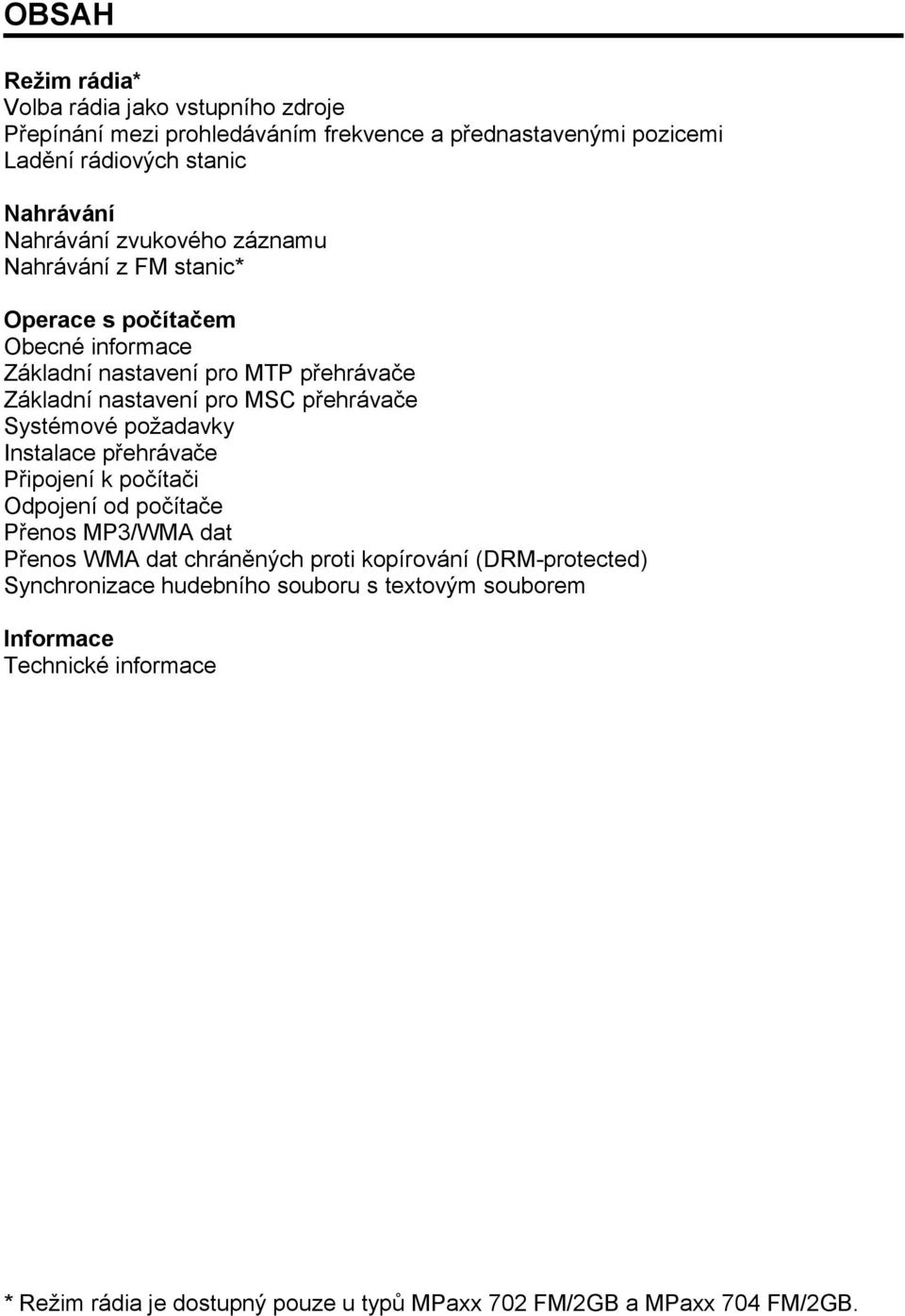 přehrávače Systémové požadavky Instalace přehrávače Připojení k počítači Odpojení od počítače Přenos MP3/WMA dat Přenos WMA dat chráněných proti kopírování