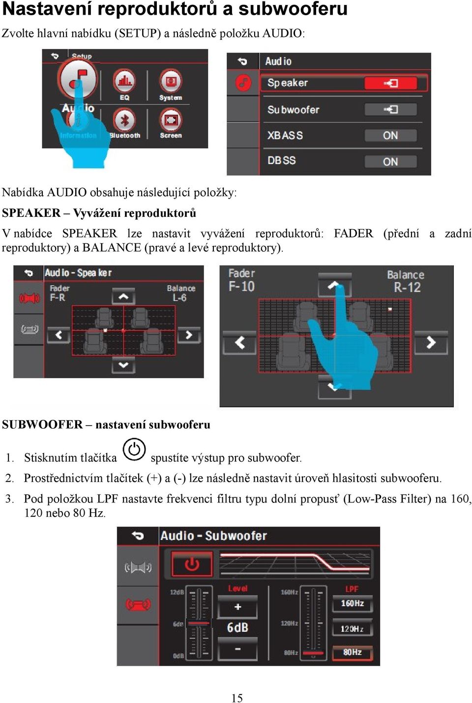 reproduktory). SUBWOOFER nastavení subwooferu 1. Stisknutím tlačítka spustíte výstup pro subwoofer. 2.