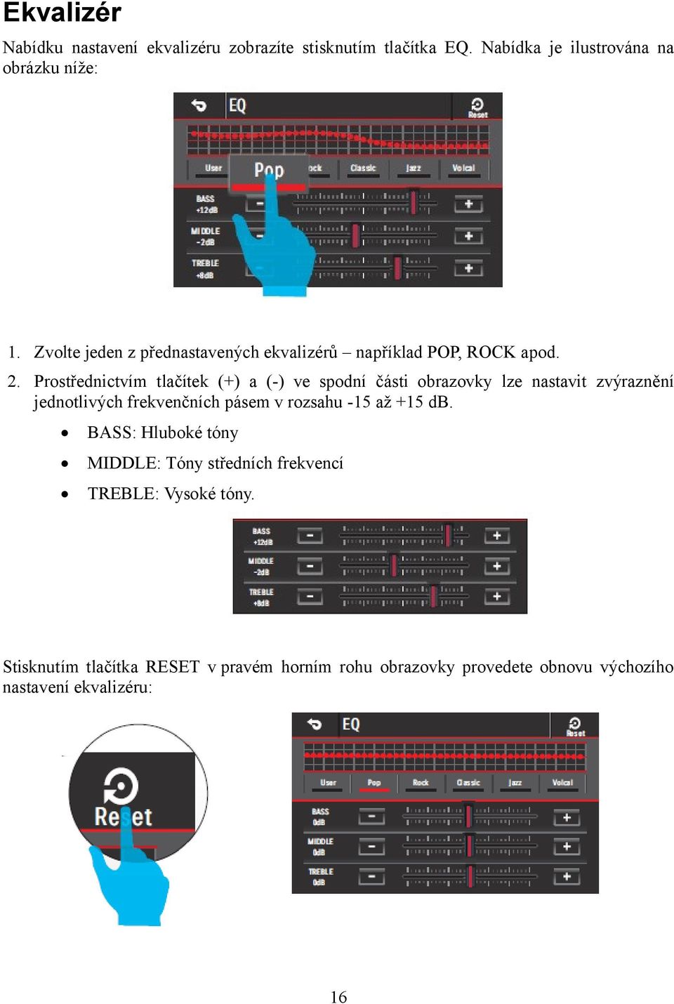 Prostřednictvím tlačítek (+) a (-) ve spodní části obrazovky lze nastavit zvýraznění jednotlivých frekvenčních pásem v rozsahu