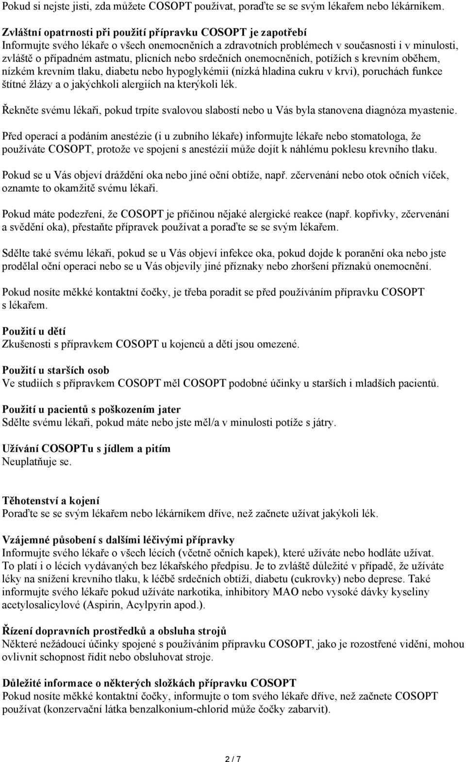 nebo srdečních onemocněních, potížích s krevním oběhem, nízkém krevním tlaku, diabetu nebo hypoglykémii (nízká hladina cukru v krvi), poruchách funkce štítné žlázy a o jakýchkoli alergiích na