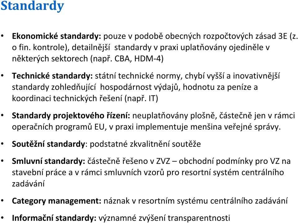 IT) Standardy projektového řízení: neuplatňovány plošně, částečně jen v rámci operačních programů EU, v praxi implementuje menšina veřejné správy.