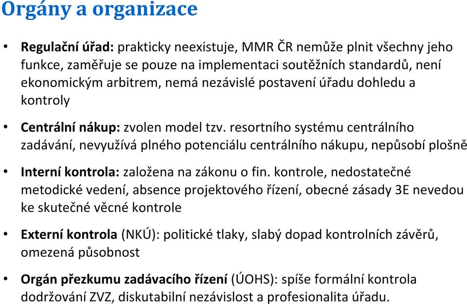 resortního systému centrálního zadávání, nevyužívá plného potenciálu centrálního nákupu, nepůsobí plošně Interní kontrola: založena na zákonu o fin.