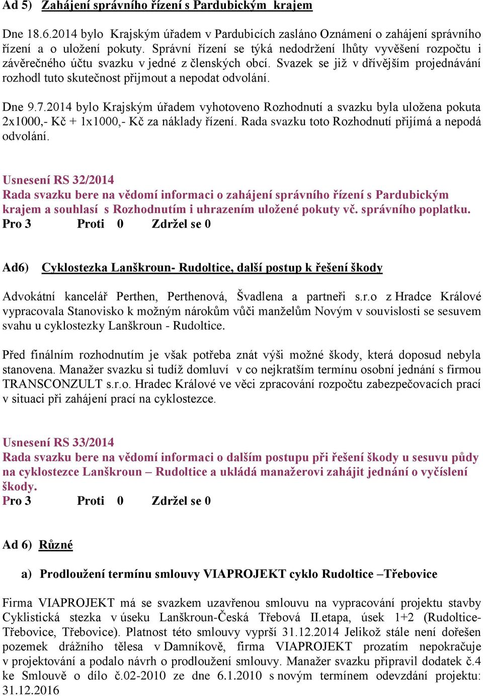 Svazek se již v dřívějším projednávání rozhodl tuto skutečnost přijmout a nepodat odvolání. Dne 9.7.