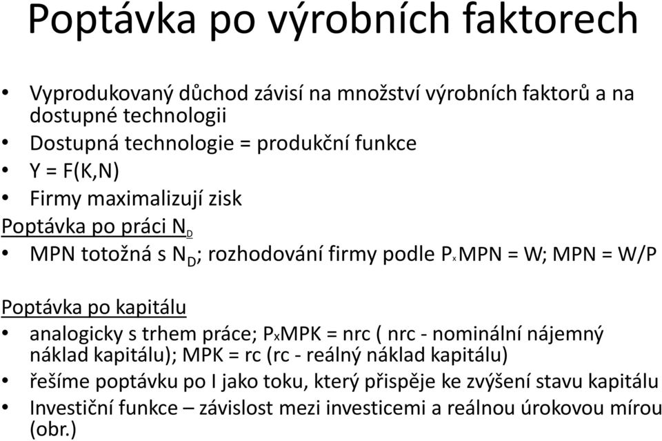 Poptávka po kapitálu analogicky s trhem práce; PxMPK = nrc ( nrc - nominální nájemný náklad kapitálu); MPK = rc (rc - reálný náklad kapitálu)