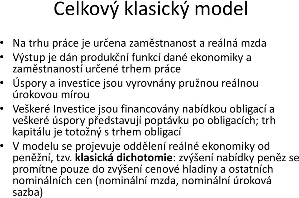 představují poptávku po obligacích; trh kapitálu je totožný s trhem obligací V modelu se projevuje oddělení reálné ekonomiky od peněžní, tzv.