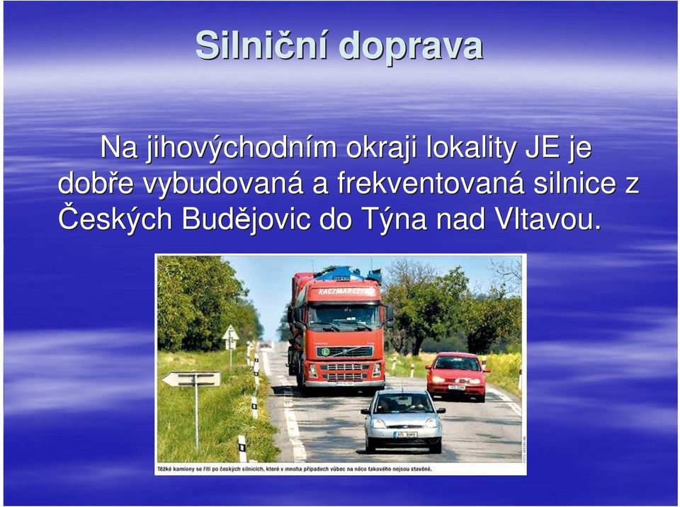 vybudovaná a frekventovaná silnice