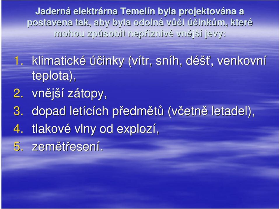 klimatické účinky (vítr, sníh, déšd éšť,, venkovní teplota), 2. vnější zátopy, 3.