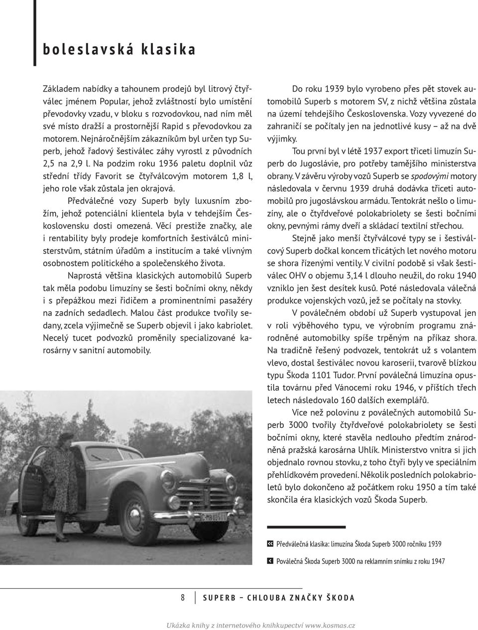 Na podzim roku 1936 paletu doplnil vůz střední třídy Favorit se čtyřválcovým motorem 1,8 l, jeho role však zůstala jen okrajová.