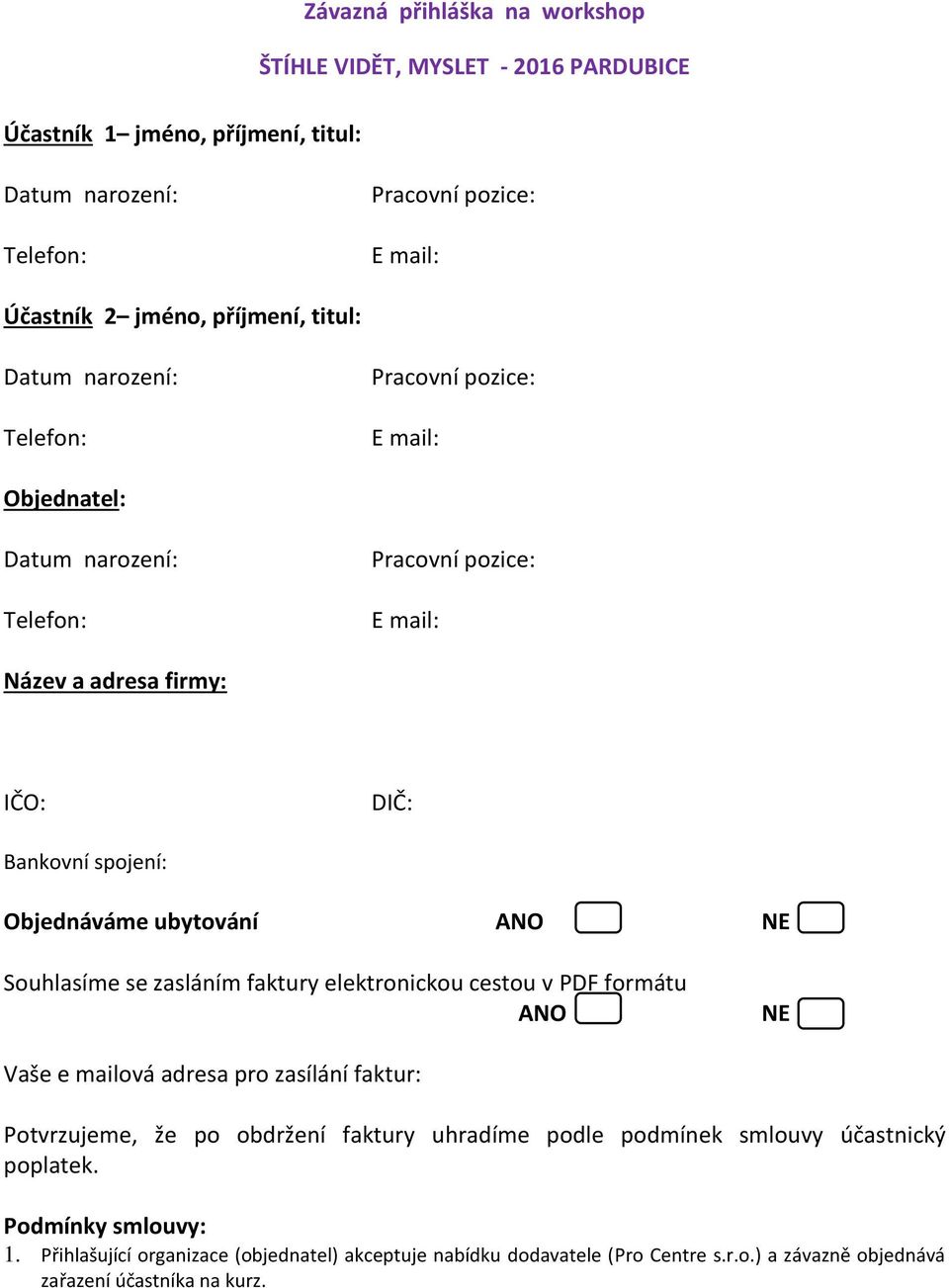 PDF formátu ANO NE Vaše e mailová adresa pro zasílání faktur: Potvrzujeme, že po obdržení faktury uhradíme podle podmínek smlouvy účastnický