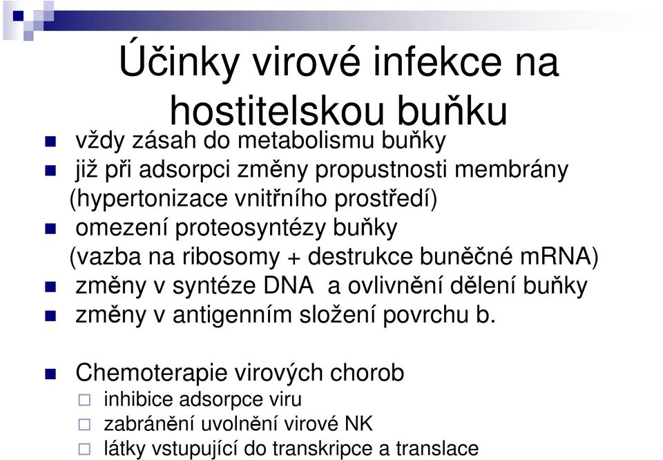 destrukce buněčné mrna) změny v syntéze DNA a ovlivnění dělení buňky změny v antigenním složení povrchu b.