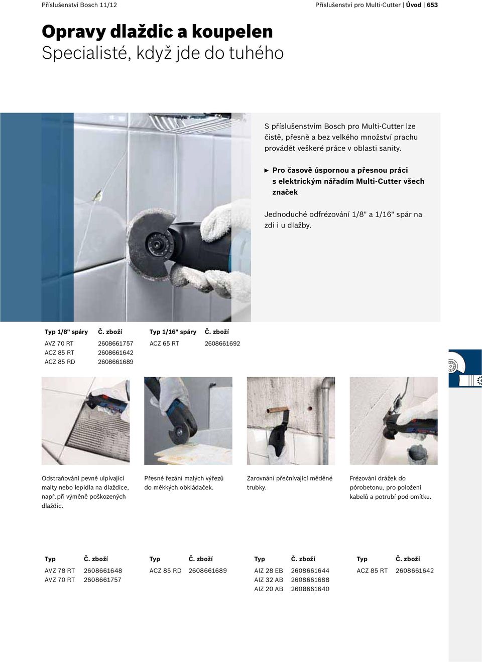 n Pro časově úspornou a přesnou práci s elektrickým nářadím Multi-Cutter všech značek Jednoduché odfrézování 1/8" a 1/16" spár na zdi i u dlažby. Typ 1/8" spáry Č. zboží Typ 1/16" spáry Č.