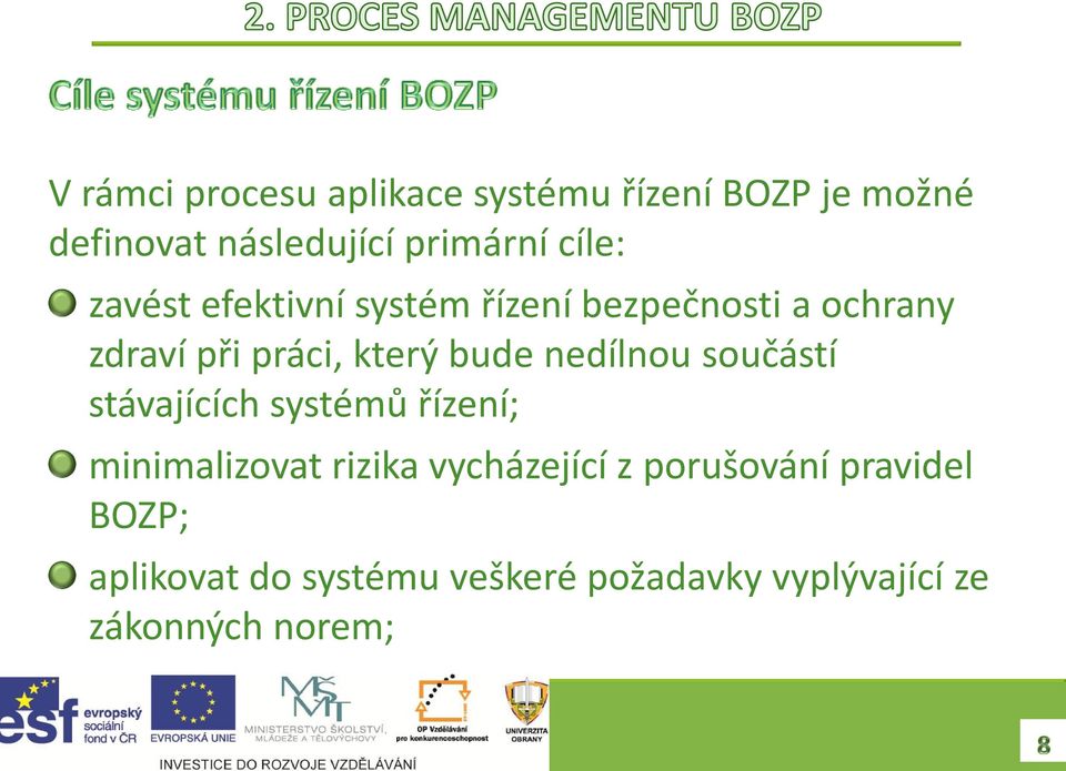 nedílnou součástí stávajících systémů řízení; minimalizovat rizika vycházející z