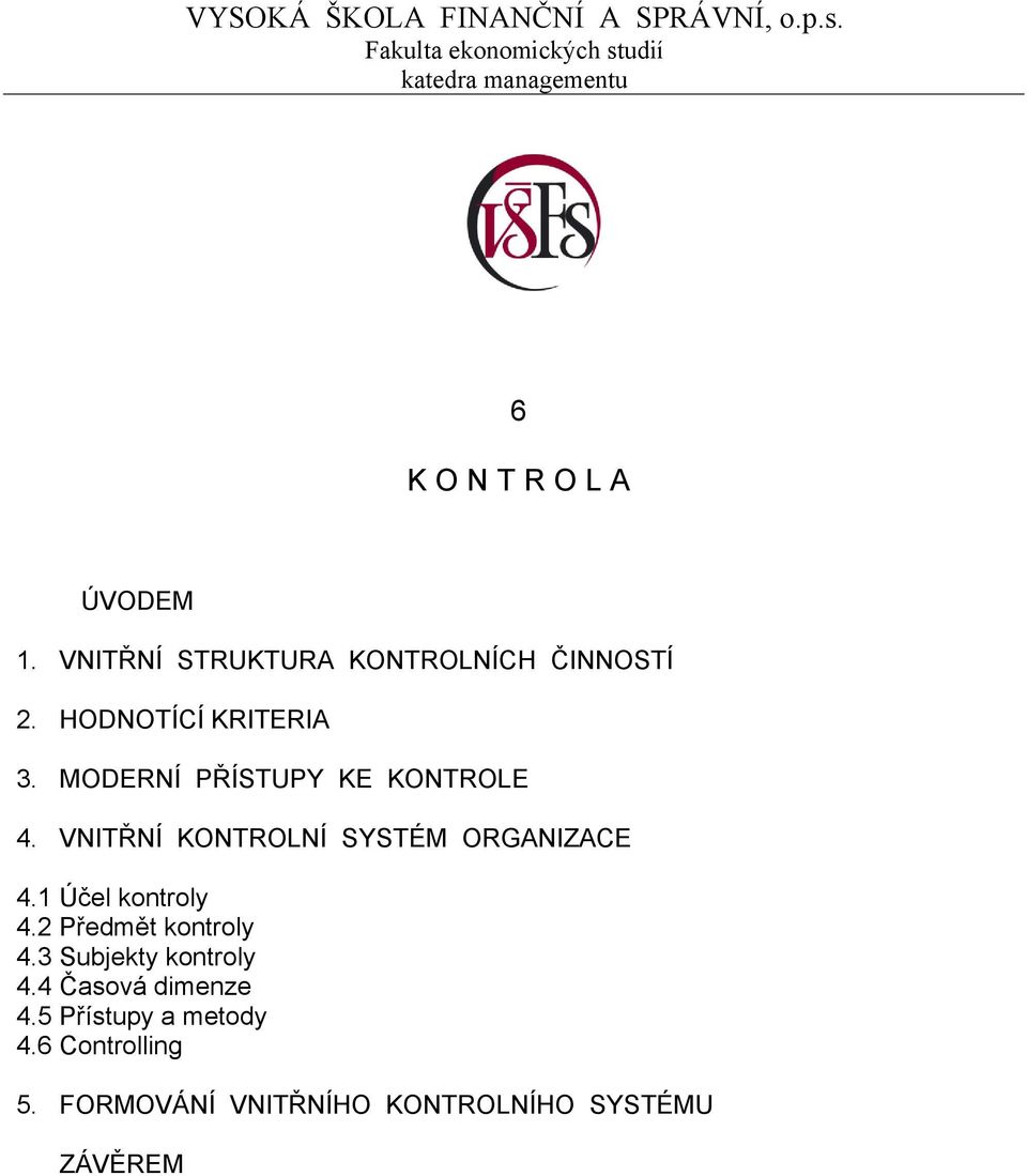 VNITŘNÍ STRUKTURA KONTROLNÍCH ČINNOSTÍ 2. HODNOTÍCÍ KRITERIA 3. MODERNÍ PŘÍSTUPY KE KONTROLE 4.