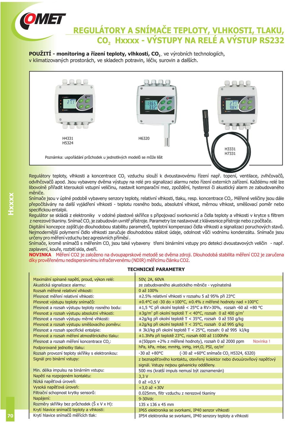 H4331 H534 H630 Poznámka: uspořádání průchodek u jednotlivých modelů se může lišit H3331 H7331 Regulátory teploty, vlhkosti a koncentrace CO vzduchu slouží k dvoustavovému řízení např.