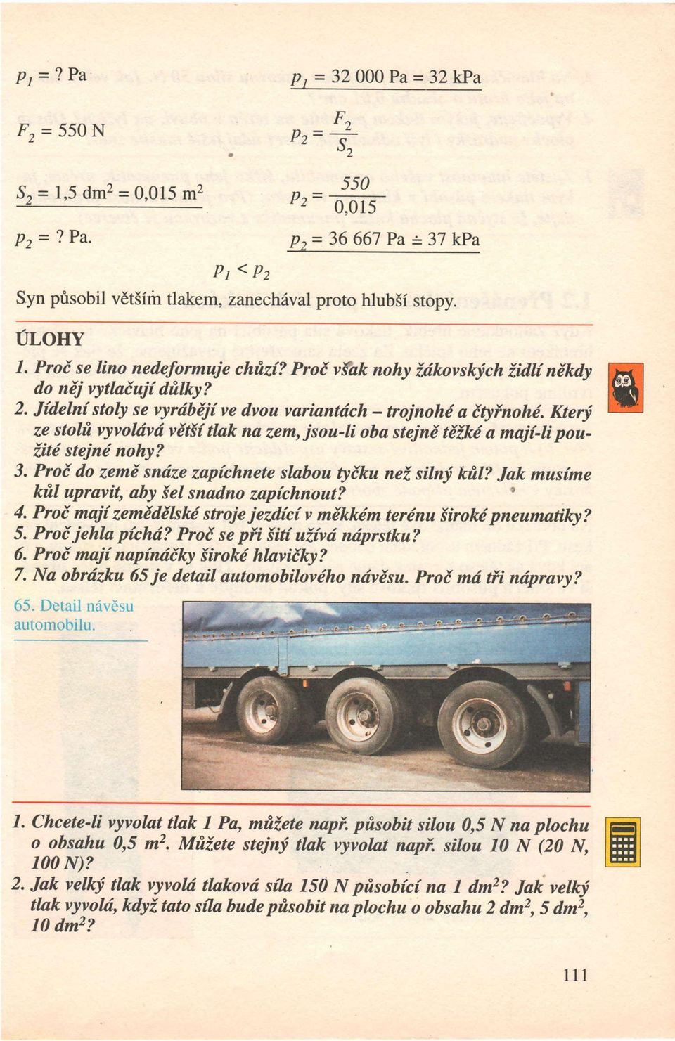 Kterj n ze stolfr vyvohivd vdtii tlak na zem, jsou-li oba stejni tdlki a maji-ti pou- Iitd stejnd nohy? 3. Proi do zemd sndze zapichnete slabou tyiku nei silnj kfil? Jak musime ' 4.