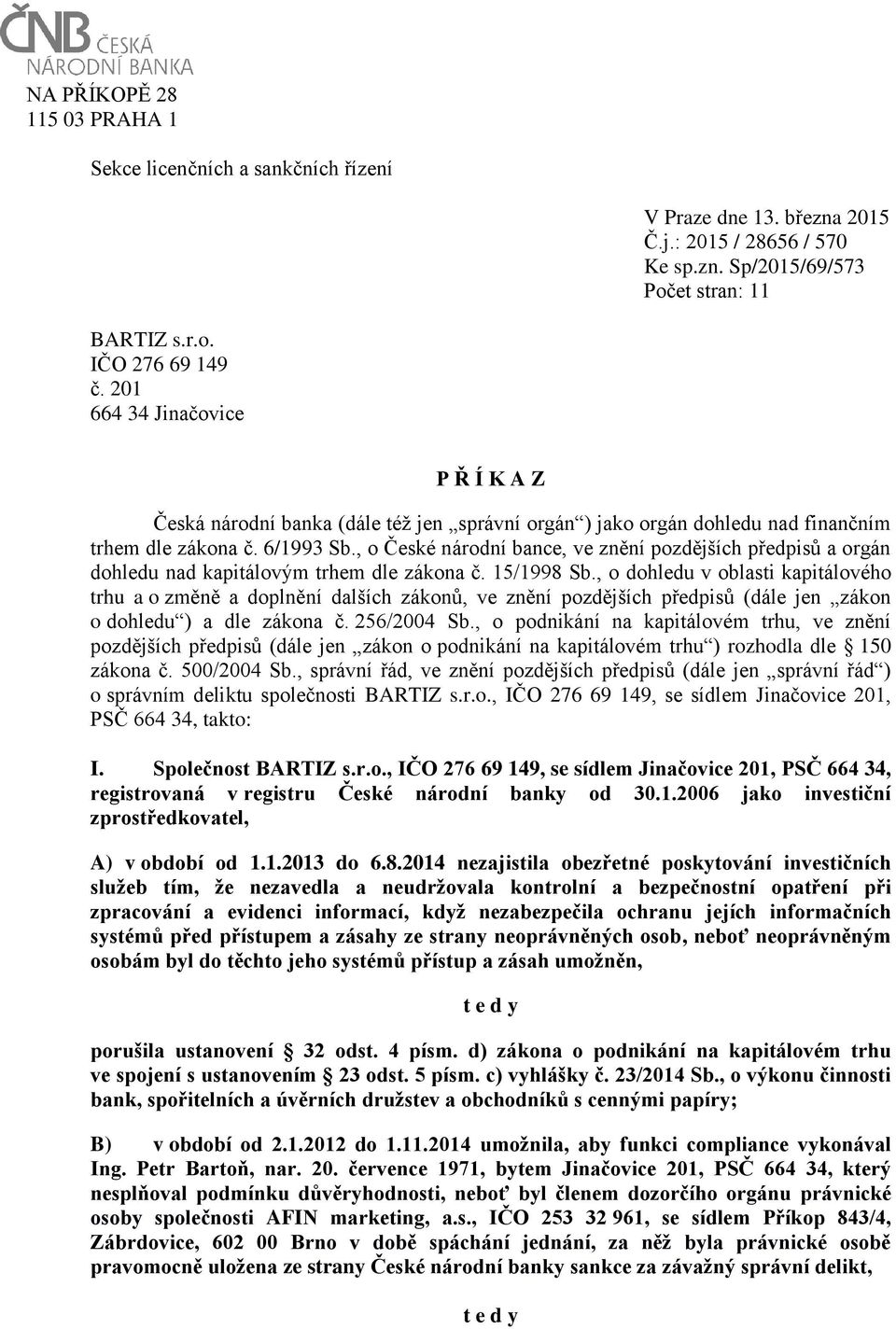 , o České národní bance, ve znění pozdějších předpisů a orgán dohledu nad kapitálovým trhem dle zákona č. 15/1998 Sb.