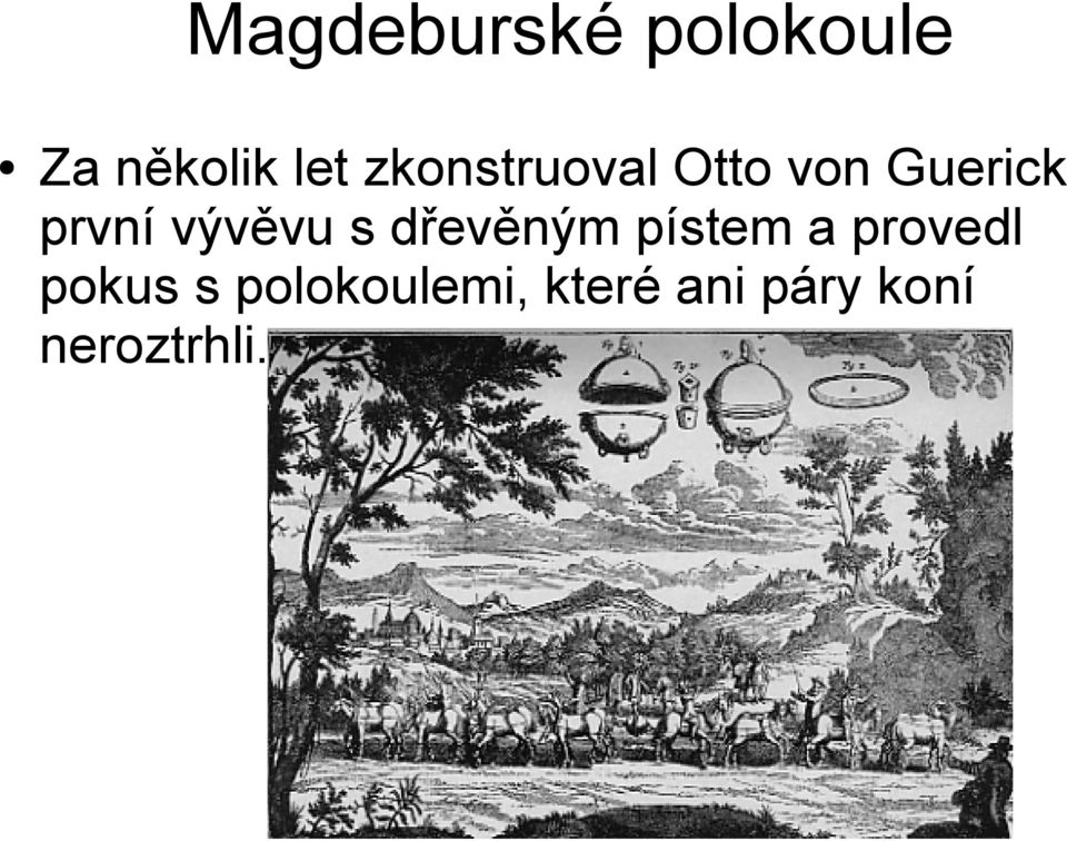 vývěvu s dřevěným pístem a provedl