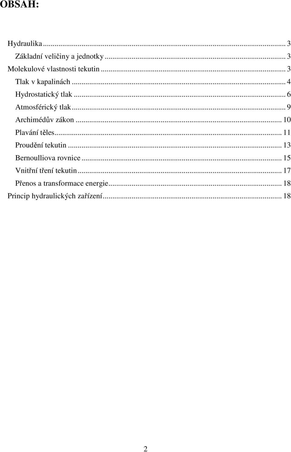 .. 9 Archimédův zákon... 0 Plavání těles... Proudění tekutin... 3 Bernoulliova rovnice.