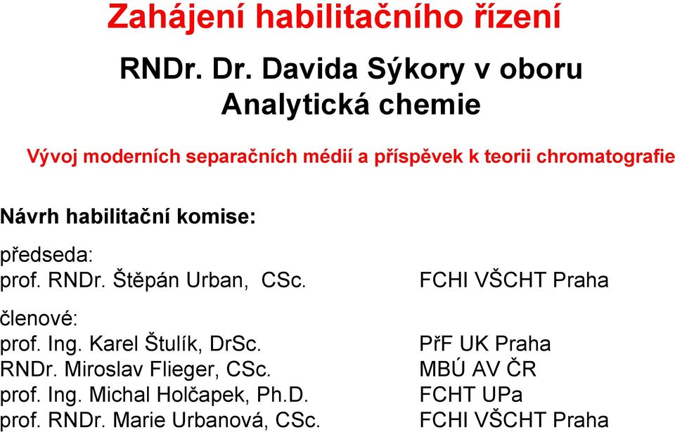 chromatografie Návrh habilitační komise: předseda: prof. RNDr. Štěpán Urban, CSc. členové: prof. Ing.