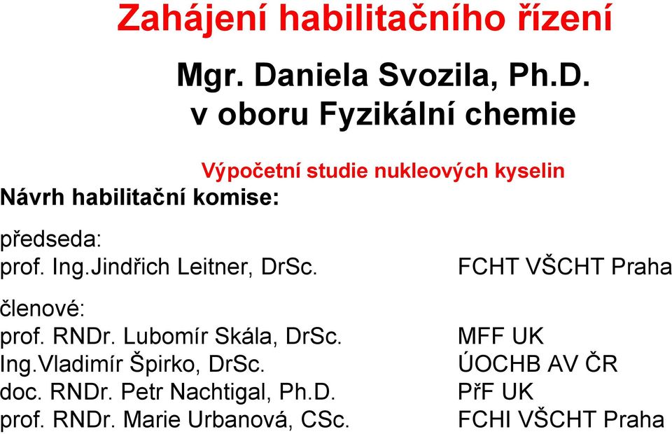 v oboru Fyzikální chemie Výpočetní studie nukleových kyselin Návrh habilitační komise: