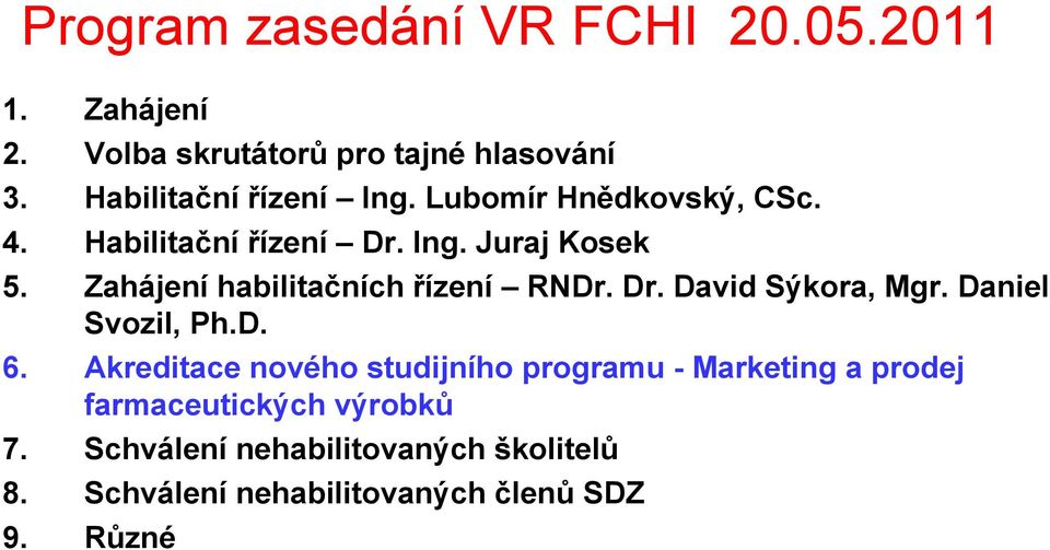 Zahájení habilitačních řízení RNDr. Dr. David Sýkora, Mgr. Daniel Svozil, Ph.D. 6.