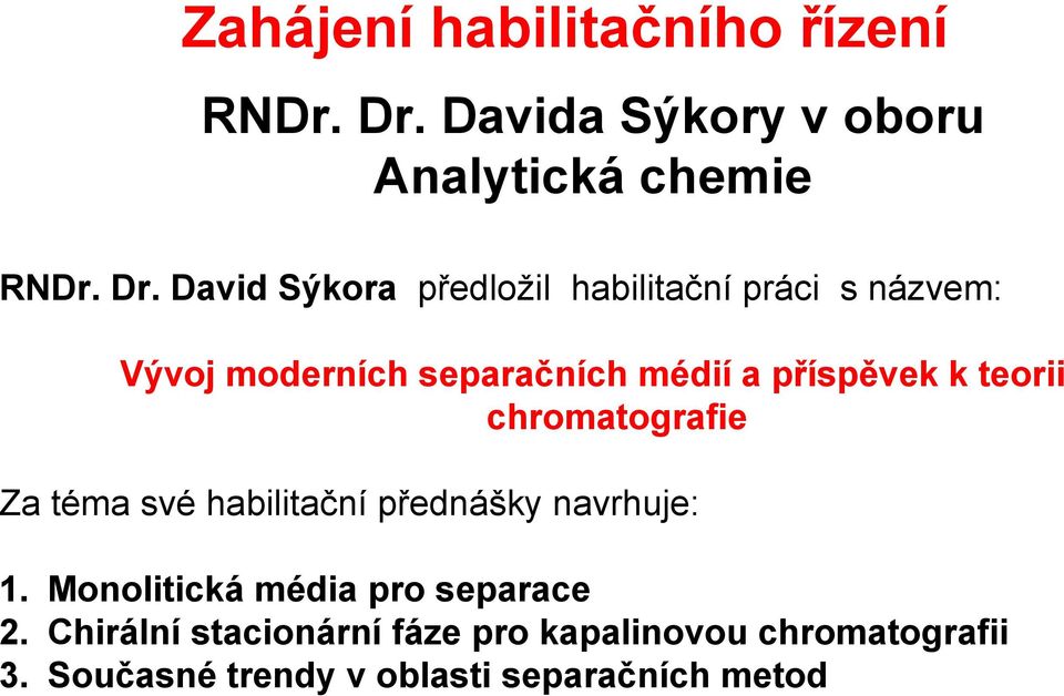David Sýkora předložil habilitační práci s názvem: Vývoj moderních separačních médií a příspěvek k