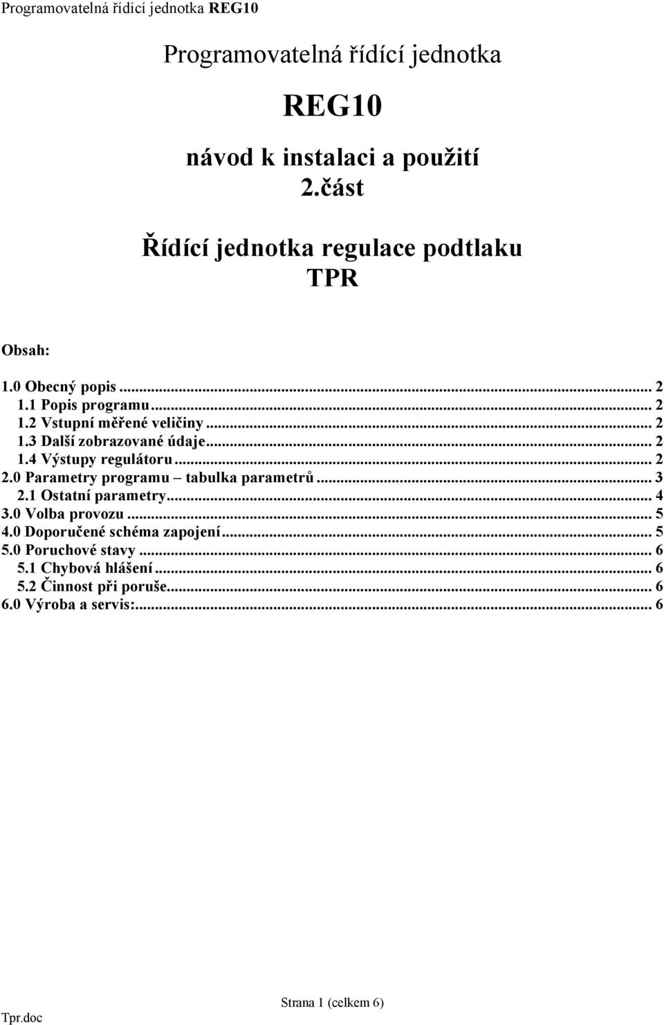 .. 2 2.0 Parametry programu tabulka parametrů...3 2.1 Ostatní parametry... 4 3.0 Volba provozu... 5 4.