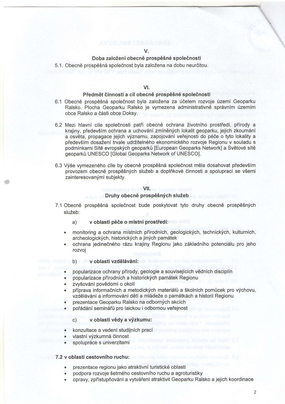 2 Mezi hlavni cile spole6nosti patii obecne ochrana Zivotniho prostiedi, piirody a krajiny, piedevsim ochrana a uchov6ni zmindnych lokalit geoparku, jejich zkoum6ni a osveta, propagace jejich Wznamu,