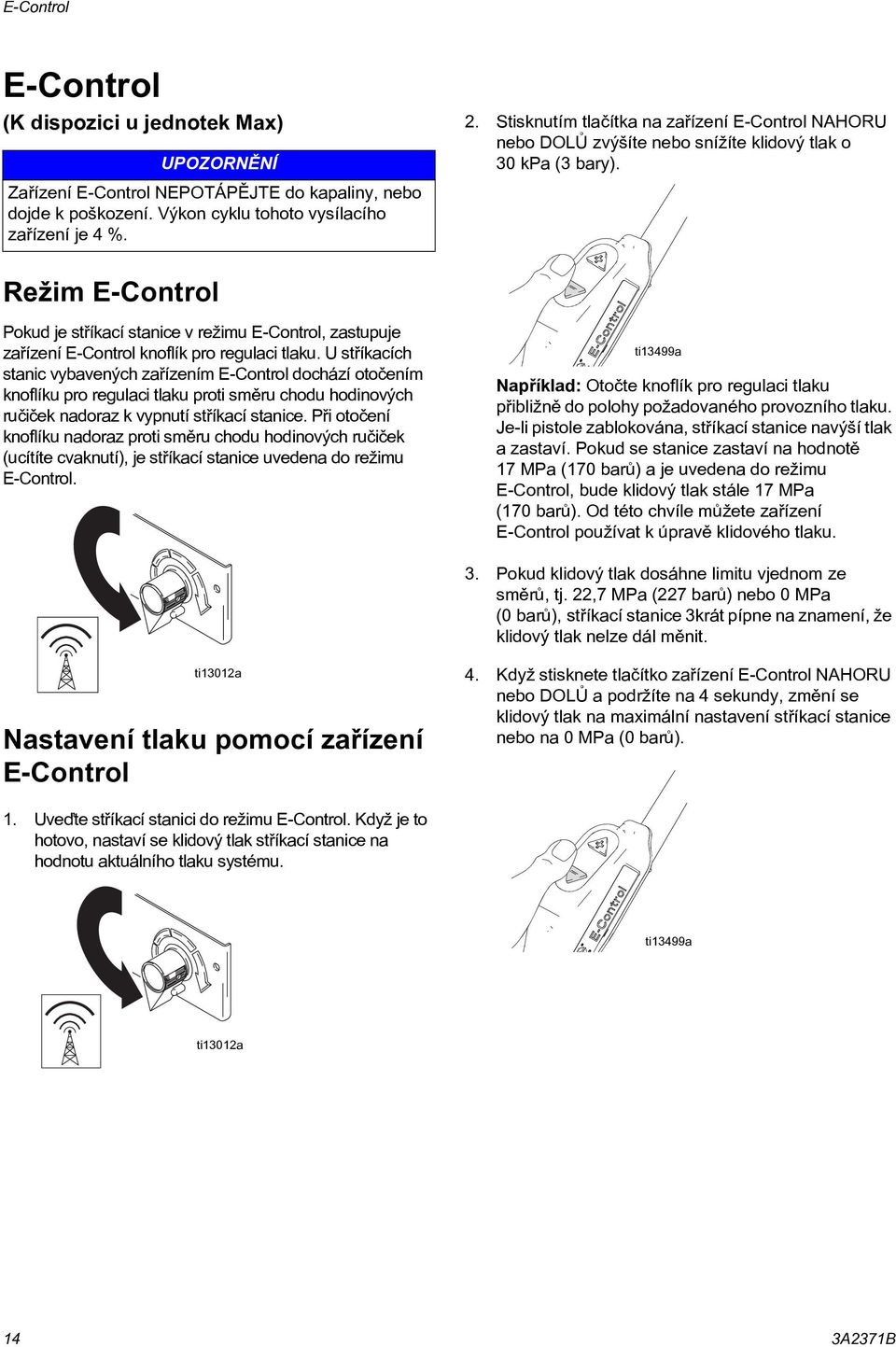 Režim E-Control Pokud je støíkací stanice v režimu E-Control, zastupuje zaøízení E-Control knoflík pro regulaci tlaku.
