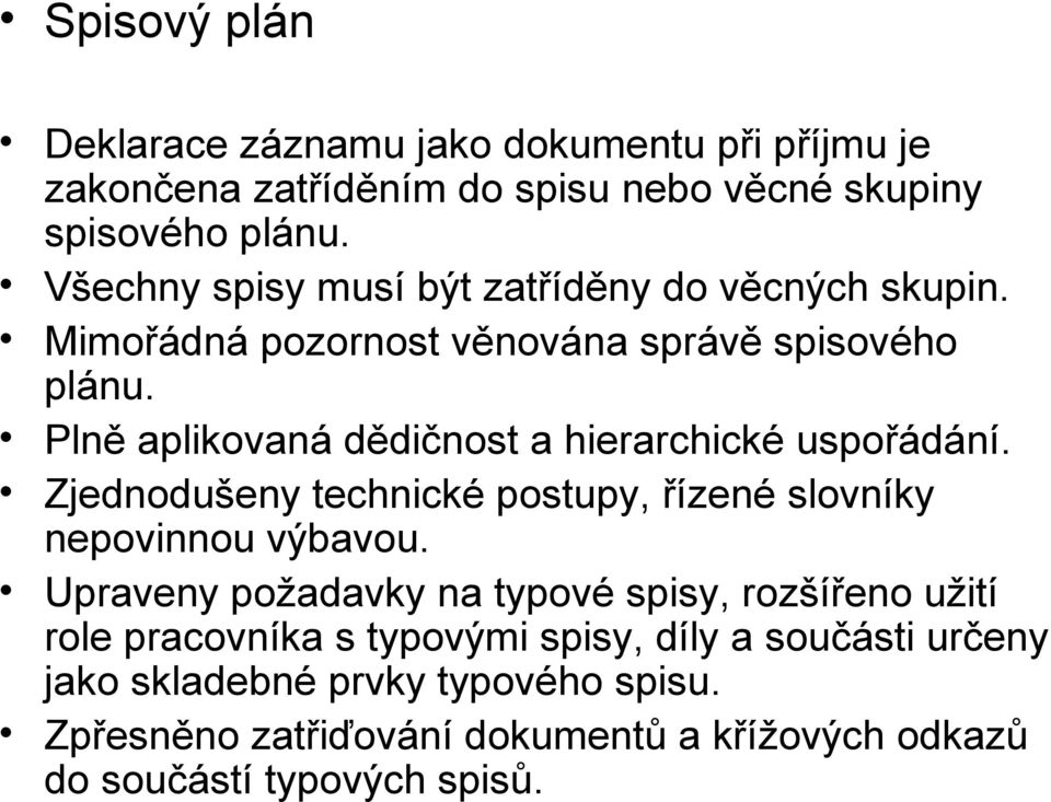 Plně aplikovaná dědičnost a hierarchické uspořádání. Zjednodušeny technické postupy, řízené slovníky nepovinnou výbavou.