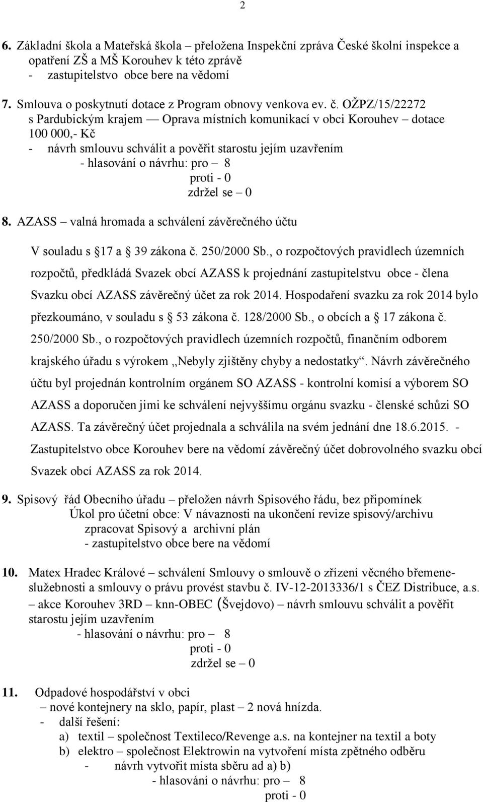 OŽPZ/15/22272 s Pardubickým krajem Oprava místních komunikací v obci Korouhev dotace 100 000,- Kč - návrh smlouvu schválit a pověřit starostu jejím uzavřením 8.