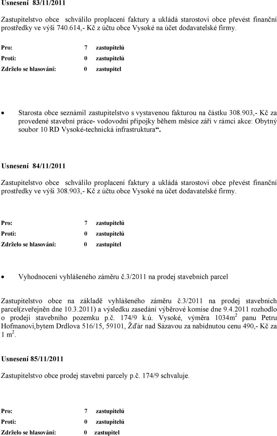 903,- Kč za provedené stavební práce- vodovodní přípojky během měsíce září v rámci akce: Obytný soubor 10 RD Vysoké-technická infrastruktura.