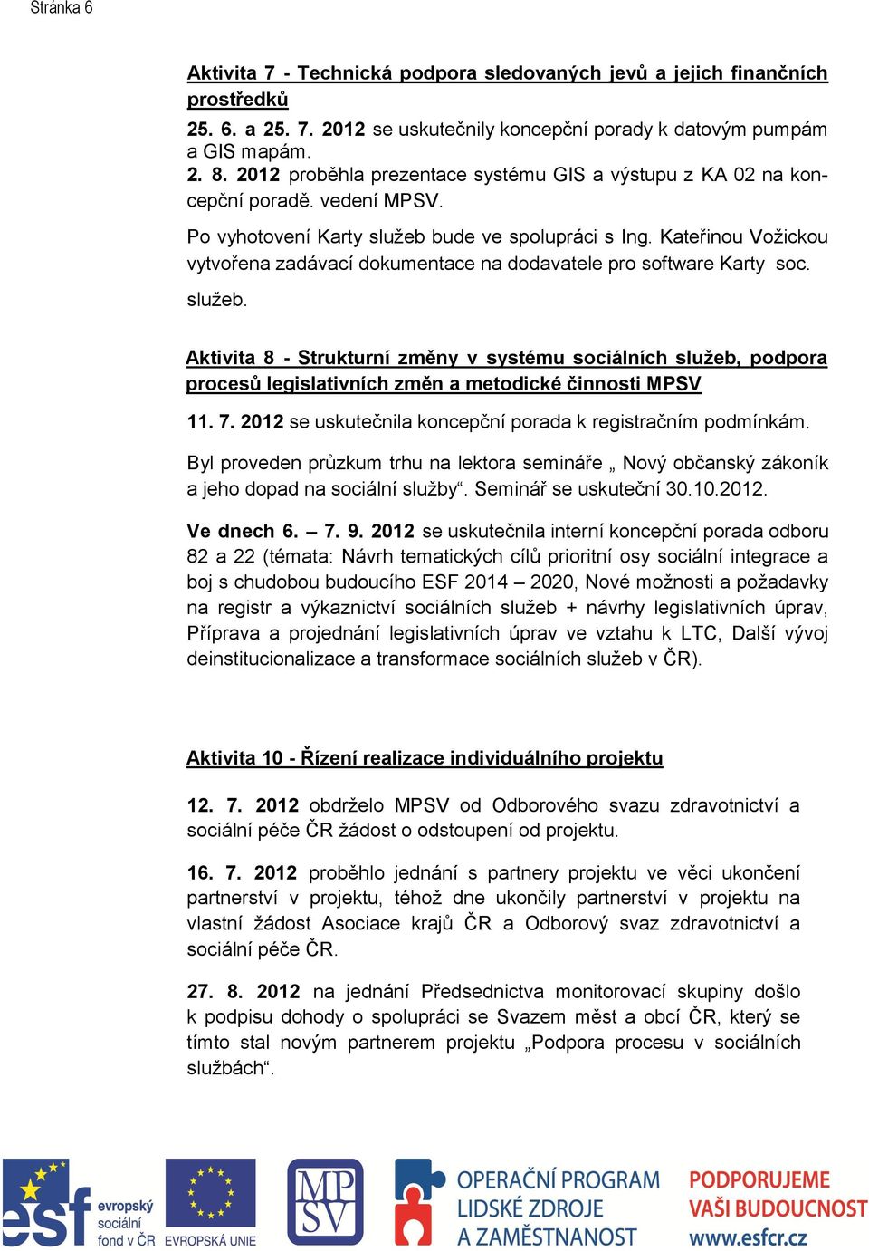 Kateřinou Vožickou vytvořena zadávací dokumentace na dodavatele pro software Karty soc. služeb.