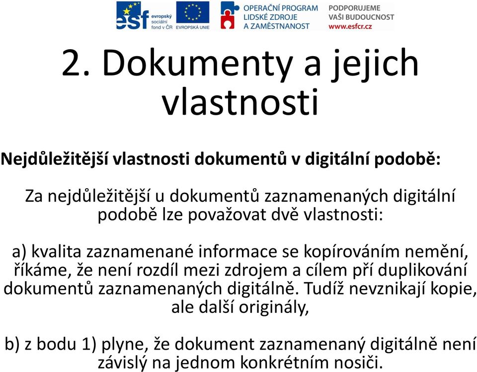 kopírováním nemění, říkáme, že není rozdíl mezi zdrojem a cílem pří duplikování dokumentů zaznamenaných digitálně.