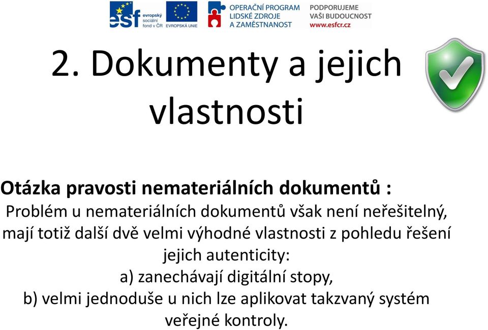 velmi výhodné vlastnosti z pohledu řešení jejich autenticity: a) zanechávají