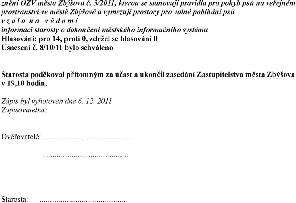 pobíhání psů informaci starosty o dokončení městského informačního systému Hlasování: pro 14, proti 0, zdržel se hlasování