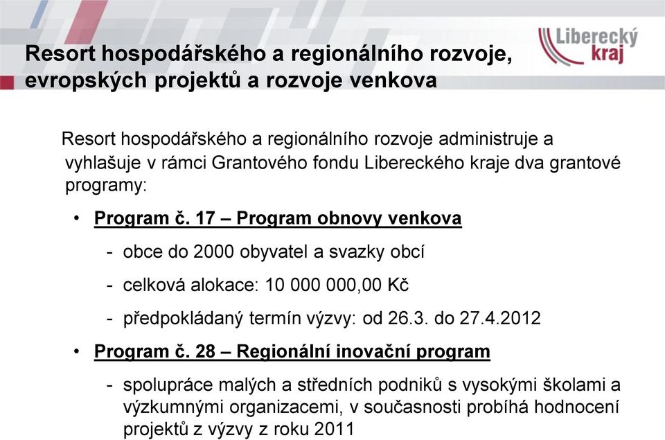 17 Program obnovy venkova - obce do 2000 obyvatel a svazky obcí - celková alokace: 10 000 000,00 Kč - předpokládaný termín výzvy: od