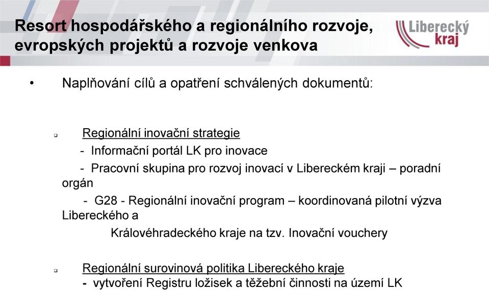 - G28 - Regionální inovační program koordinovaná pilotní výzva Libereckého a Královéhradeckého kraje na tzv.