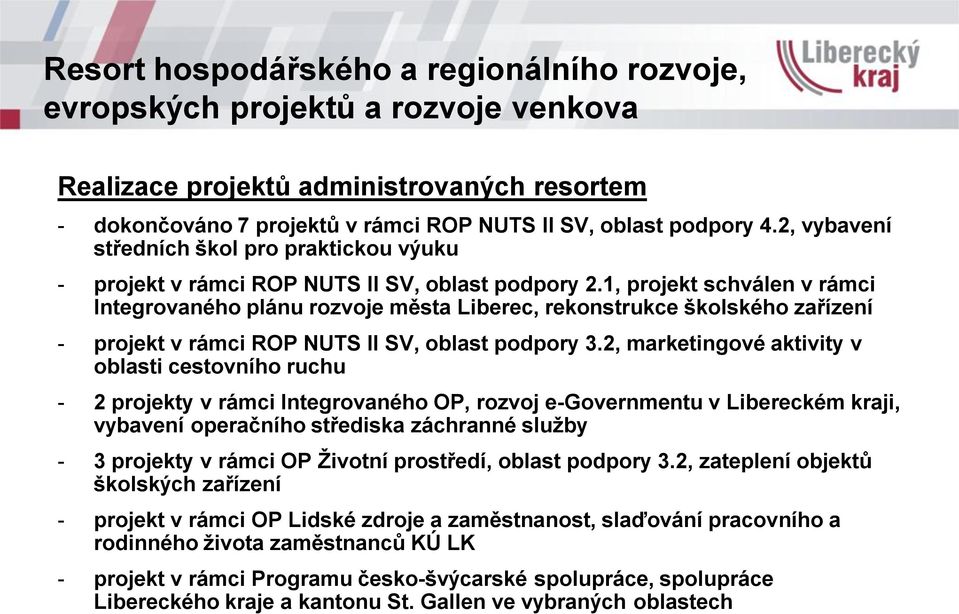 1, projekt schválen v rámci Integrovaného plánu rozvoje města Liberec, rekonstrukce školského zařízení - projekt v rámci ROP NUTS II SV, oblast podpory 3.