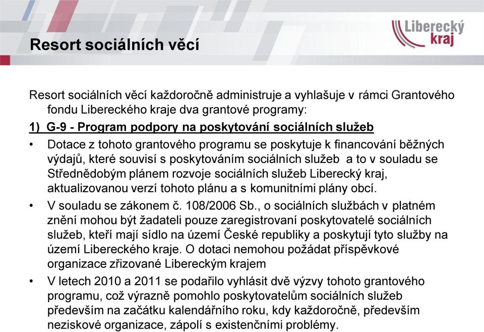 Liberecký kraj, aktualizovanou verzí tohoto plánu a s komunitními plány obcí. V souladu se zákonem č. 108/2006 Sb.