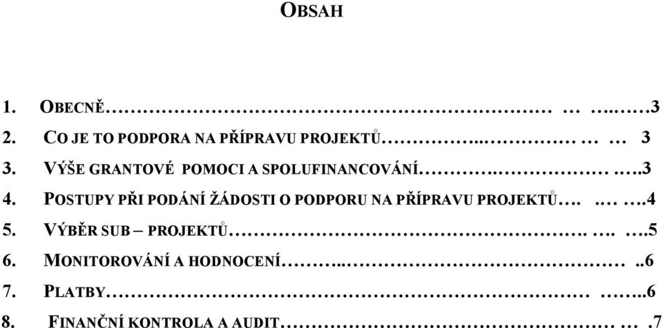 POSTUPY PŘI PODÁNÍ ŽÁDOSTI O PODPORU NA PŘÍPRAVU PROJEKTŮ...4 5.