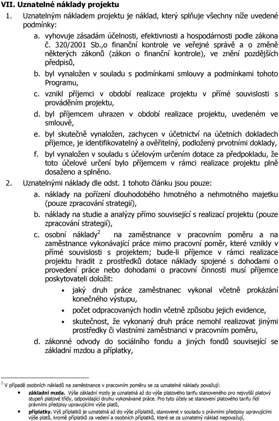 byl vynaložen v souladu s podmínkami smlouvy a podmínkami tohoto Programu, c. vznikl příjemci v období realizace projektu v přímé souvislosti s prováděním projektu, d.