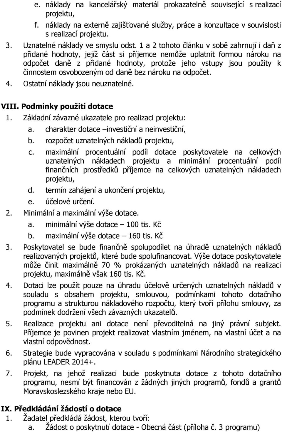 1 a 2 tohoto článku v sobě zahrnují i daň z přidané hodnoty, jejíž část si příjemce nemůže uplatnit formou nároku na odpočet daně z přidané hodnoty, protože jeho vstupy jsou použity k činnostem