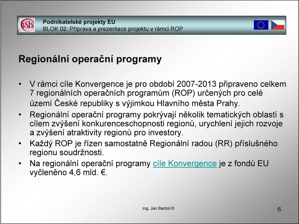 Regionální operační programy pokrývají několik tematických oblastí s cílem zvýšení konkurenceschopnosti regionů, urychlení jejich rozvoje a