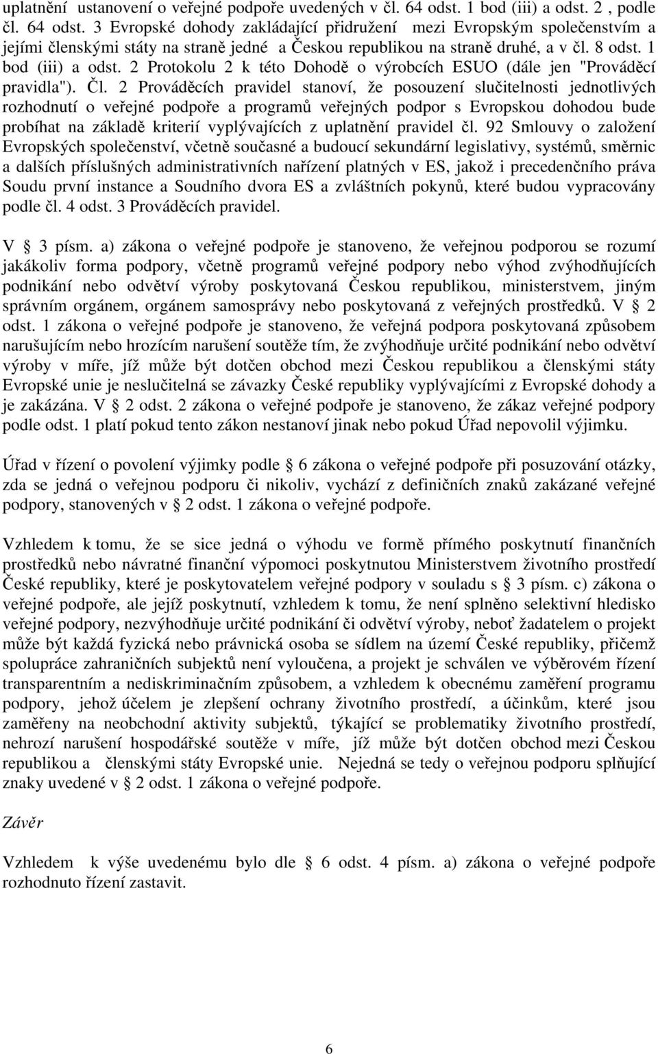 8 odst. 1 bod (iii) a odst. 2 Protokolu 2 k této Dohodě o výrobcích ESUO (dále jen "Prováděcí pravidla"). Čl.